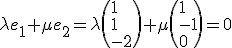 \lambda e_1+\mu e_2=\lambda\(1\\ 1\\ -2\)+\mu\(1\\ -1\\ 0\)=0